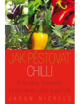 Jak pěstovat chilli. Průvodce domácím pěstováním chilli papriček