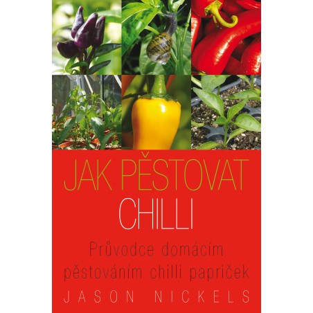 Jak pěstovat chilli. Průvodce domácím pěstováním chilli papriček